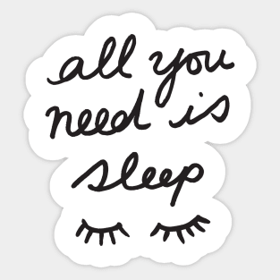 All You Need Is Sleep Sticker